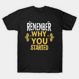 Remember Why You Started T-Shirt